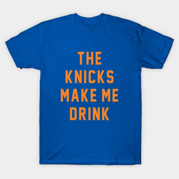 The Knicks make me drink T-Shirt by BodinStreet